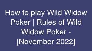 How to play Wild Widow Poker | Rules of Wild Widow Poker - [November 2022]